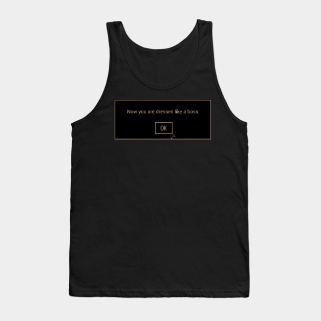 Now you are dressed like a boss. Tank Top by Karl_The_Faun